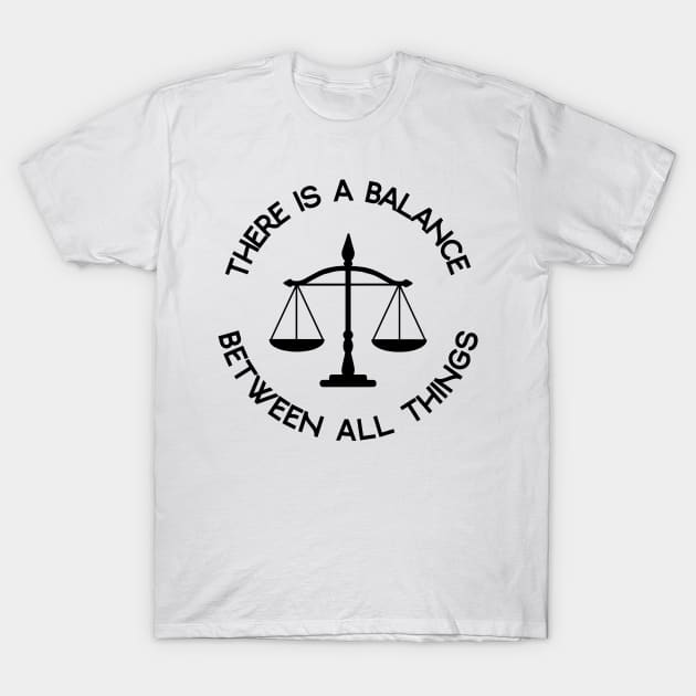 There is a balance between all things T-Shirt by RockyDesigns